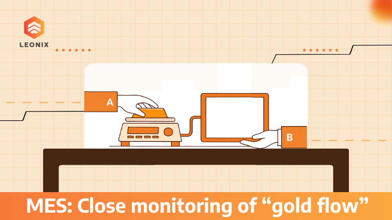 MES - Kiểm soát luồng vàng trong vận hành xưởng
